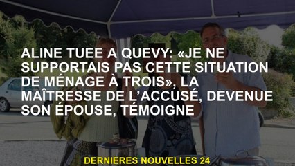 Aline a tué à Quévy: "Je ne pouvais pas supporter cette situation de ménage à trois", la maîtresse d