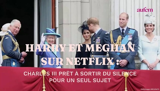 Harry et Meghan sur Netflix : Charles III prêt à sortir du silence pour un seul sujet