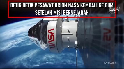 DETIK - DETIK PESAWAT ORION NASA KEMBALI KE BUMI ( NASA’s Orion Returns to Earth )