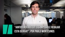 “¡Antidemocrático! ¿Es imposible rebajar esta deriva?”; por Pablo Montesinos