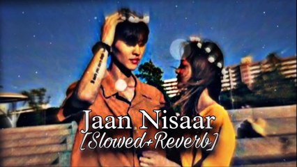 Jaan Nisaar Slowed Reverb Arijit Shingh l Kedarnath