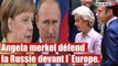 Ukraine : Merkel défend une nouvelle fois la Russie devant l`Europe.