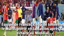 Équipe de France : Coup de tonnerre, le Maroc porte réclamation après sa défaite au Mondial.