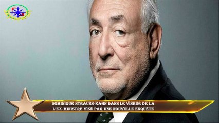 Dominique Strauss-Kahn dans le viseur de la  l'ex-ministre visé par une nouvelle enquête