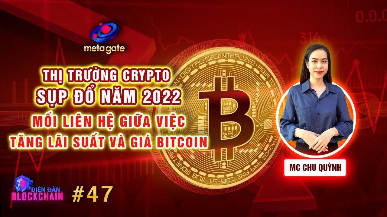 Diễn Đàn Blockchain #47 _ Thị trường Crypto sụp đổ 2022 - Mối liên hệ giữa tăng lãi suất và giá BTC