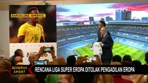 Pendirian Kompetisi Liga Super Eropa Ditolak Pengadilan Eropa! Apa Alasannya?