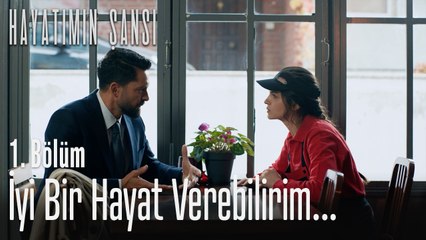 İyi bir hayat verebilirim - Hayatımın Şansı 1. Bölüm