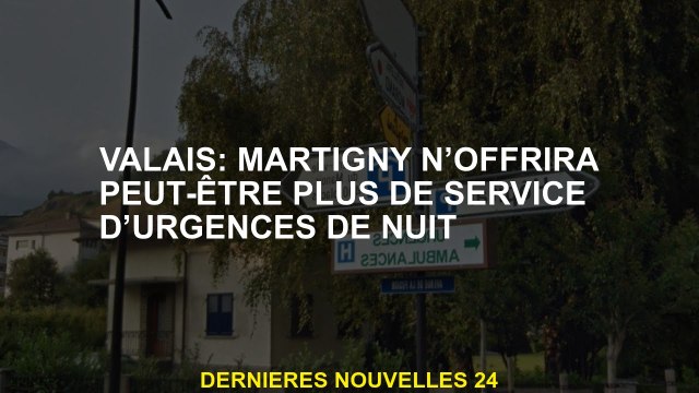 Valais: Martigny peut ne plus offrir un service d'urgence nocturne