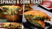 Cheesy, Yummy Spinach & Corn Toast Recipe | Easy Sandwich For School/College/Office Tiffin Box