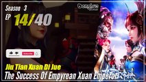 【Jiu Tian Xuan Di Jue】 S3 EP 14 (106) - The Success Of Empyrean Xuan Emperor | Sub Indo