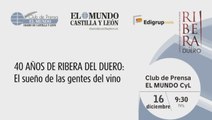 [Club de Prensa EL MUNDO CyL] 40 años de Ribera del Duero: El sueño de las gentes del vino