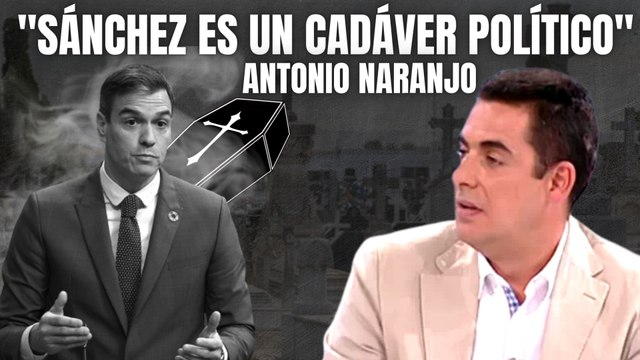 Antonio Naranjo contundente contra Pedro Sánchez: “Es un cadáver político y eso lo hace peligroso”