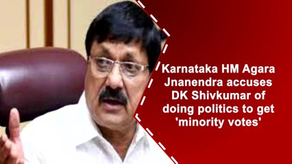 Karnataka HM Agara Jnanendra accuses DK Shivakumar of doing politics to get 'minority votes'
