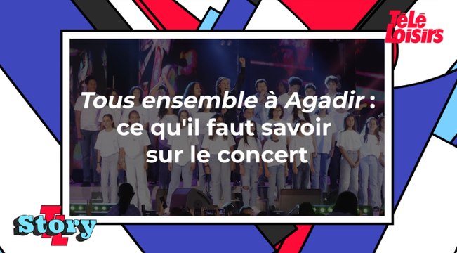 Tous ensemble à Agadir (W9) : ce qu'il faut savoir sur le concert de l'année