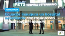 Ecuador inaugura un hospital veterinario construido con ganancias del bitcoin
