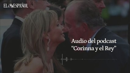 Extracto del octavo y último episodio del podcast 'Corinna y el Rey'