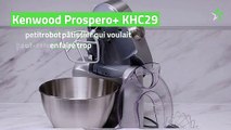 Test Kenwood Prospero  KHC29 : le petit robot pâtissier qui voulait peut-être en faire trop