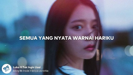 Killing Me Inside X Keisya Levronka  Luka X Tak Ingin Usai  Mashup  Lirik