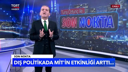 Dış Politikada Yeni Aktör: Hakan Fidan Hem Sahada Hem Masada - Tuna Öztunç ile Son Nokta