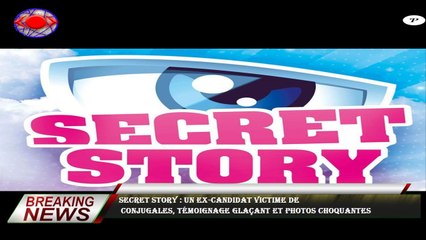 Secret Story : Un ex-candidat victime de  conjugales, témoignage glaçant et photos choquantes