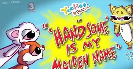 YooHoo and Friends E018 - Handsome Is My Maiden Name