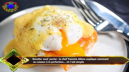 Recette oeuf poché : le chef Yannick Alléno explique comment  sa cuisson à la perfection… et c'est s