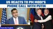 US lauds India's position on Russia-Ukraine war | Putin-Modi telephone call | Oneindia News*News