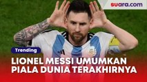 Lionel Messi Umumkan Final World Cup 2022 akan Jadi Piala Dunia Terakhirnya