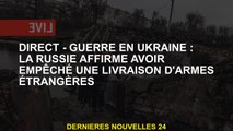 Direct - Guerre en Ukraine: la Russie prétend avoir empêché une livraison d'armes étrangères