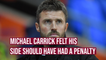 Middlesbrough boss Michael Carrick felt his side should have had a penalty