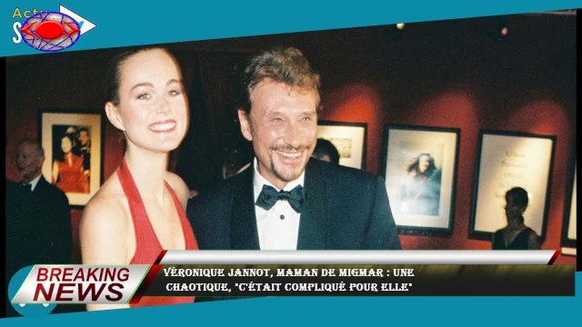 Véronique Jannot, maman de Migmar : une chaotique, c'était compliqué pour elle