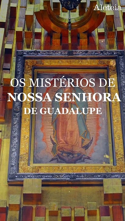 Os mistérios de Nossa Senhora de Guadalupe: o corpo