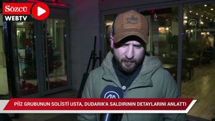 Piiz grubunun gitaristi Usta, ekip arkadaşı Dudarık'a saldırının detaylarını anlattı