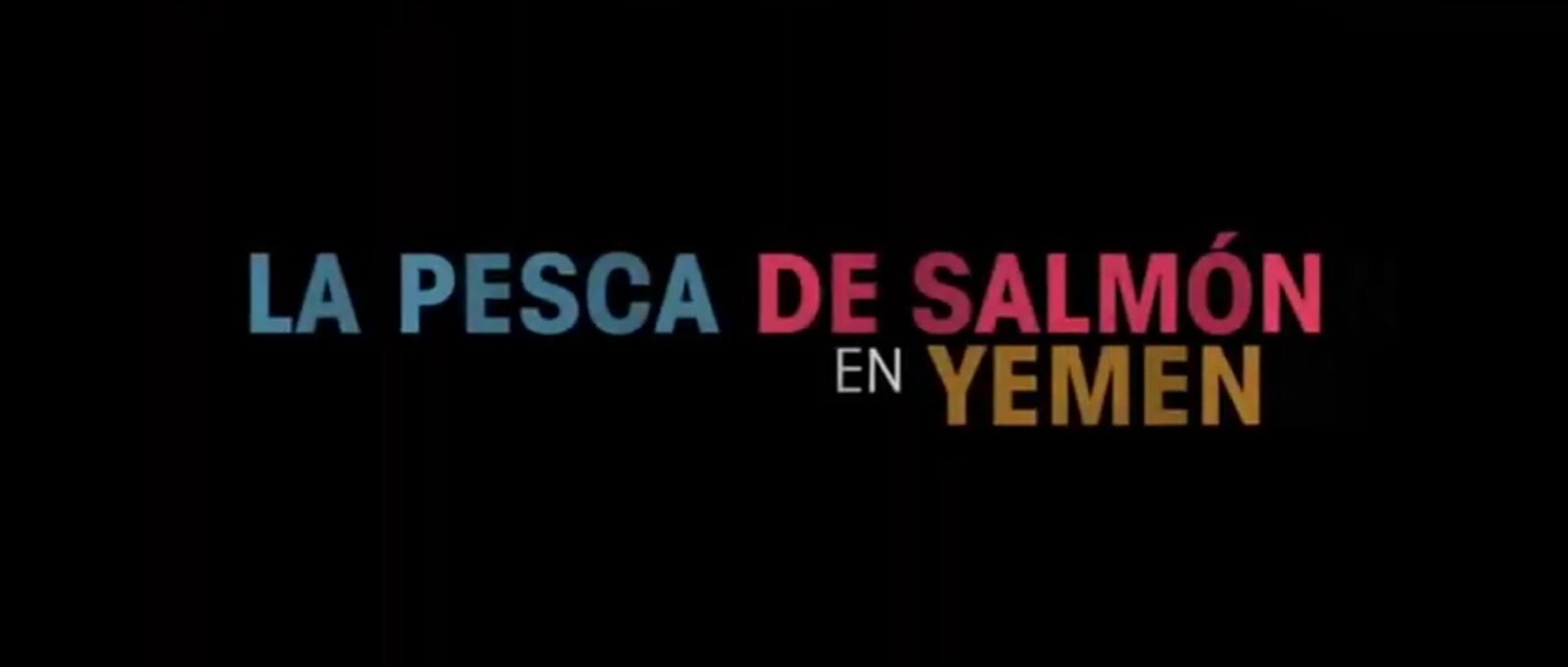 LA PESCA DE SALMON EN YEMEN (2011) Trailer SPANISH Vidéo Dailymotion