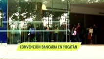 Próxima convención bancaria en Mérida, Yucatán