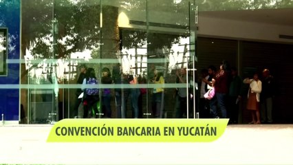 Próxima convención bancaria en Mérida, Yucatán