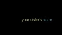 YOUR SISTER'S SISTER (2011) Trailer VO - HD