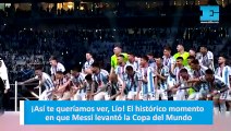VIDEO. ¡Así te queríamos ver, Lío! El histórico momento en que Messi levantó la Copa del Mundo