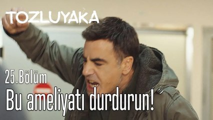 Bu ameliyatı durdurun! - Tozluyaka 25. Bölüm