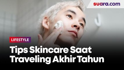 Tips Skincare Saat Traveling Akhir Tahun: Gak Perlu Pakai Serum, Kenapa?