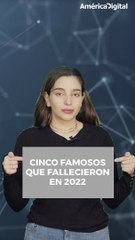 Guardan un espacio en nuestra memoria: cinco celebridades que nos dejaron en el 2022