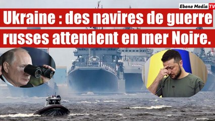 Panique en Ukraine : poutine envoie 11 navires militaire près de Kiev.