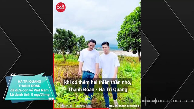 Hà Trí Quang - Thanh Đoàn đưa 2 con ra đời ở Thái trở về Việt Nam: Tiết lộ danh tính của mẹ 2 bé