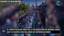 El espectacular vídeo de la celebración en Buenos Aires que ya cuenta con millones de reproducciones