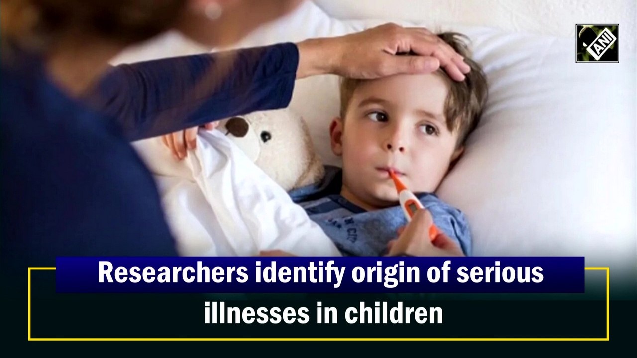 Researchers identify origin of serious illnesses in children