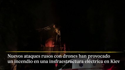 Nuevos ataques rusos con drones han provocado un incendio en una infraestructura eléctrica en Kiev