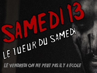 Samedi 13, le tueur du samedi...