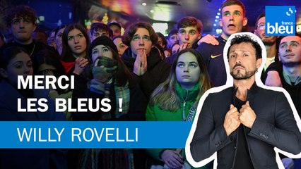 Merci les Bleus ! Le billet de Willy Rovelli