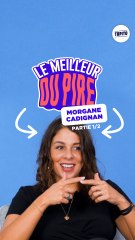 Morgane Cadignan : Le Meilleur du Pire (partie 1/2)