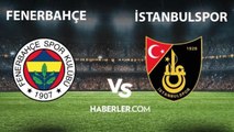 Fenerbahçe – İstanbulspor maçı ne zaman, saat kaçta? ZTK Fenerbahçe - İstanbulspor maçı hangi kanalda yayınlanıyor? Fenerbahçe Ziraat Türkiye Kupası!